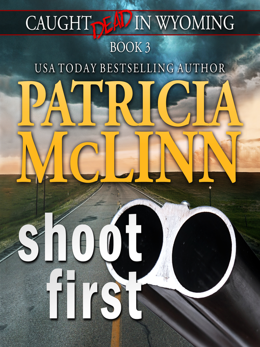 Title details for Shoot First (Caught Dead in Wyoming, Book 3) by Patricia McLinn - Available